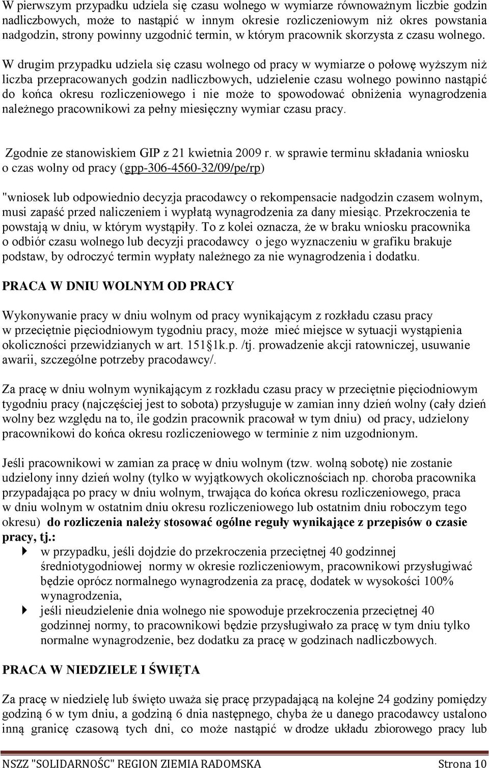 W drugim przypadku udziela się czasu wolnego od pracy w wymiarze o połowę wyższym niż liczba przepracowanych godzin nadliczbowych, udzielenie czasu wolnego powinno nastąpić do końca okresu