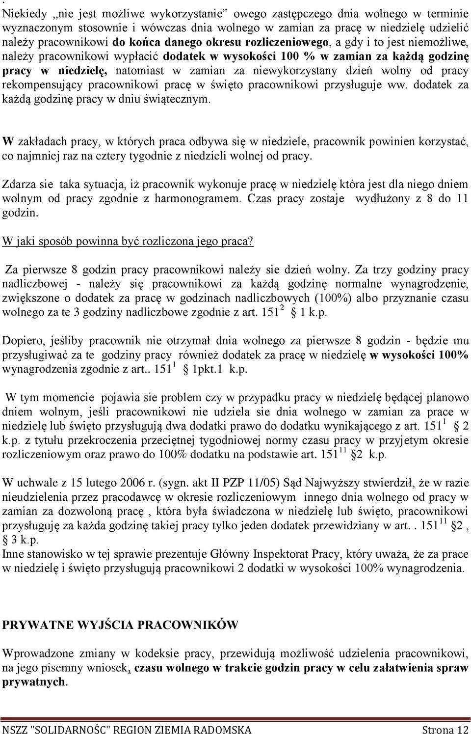 dzień wolny od pracy rekompensujący pracownikowi pracę w święto pracownikowi przysługuje ww. dodatek za każdą godzinę pracy w dniu świątecznym.