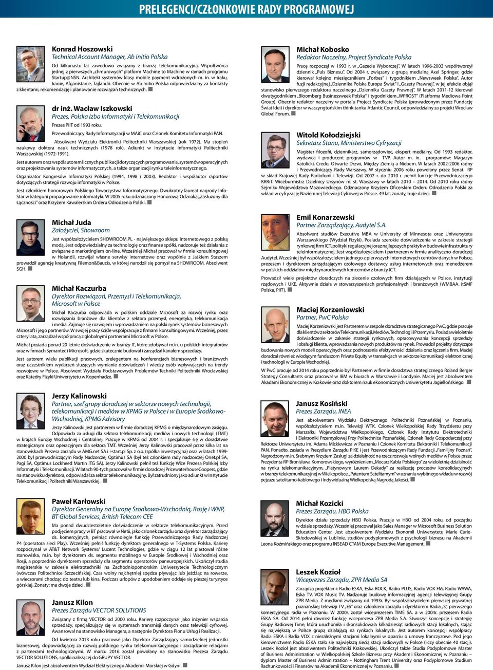 w Iraku, Iranie, Afganistanie, Tajlandii. Obecnie w Ab Initio Polska odpowiedzialny za kontakty z klientami, rekomendację i planowanie rozwiązań technicznych. dr inż.