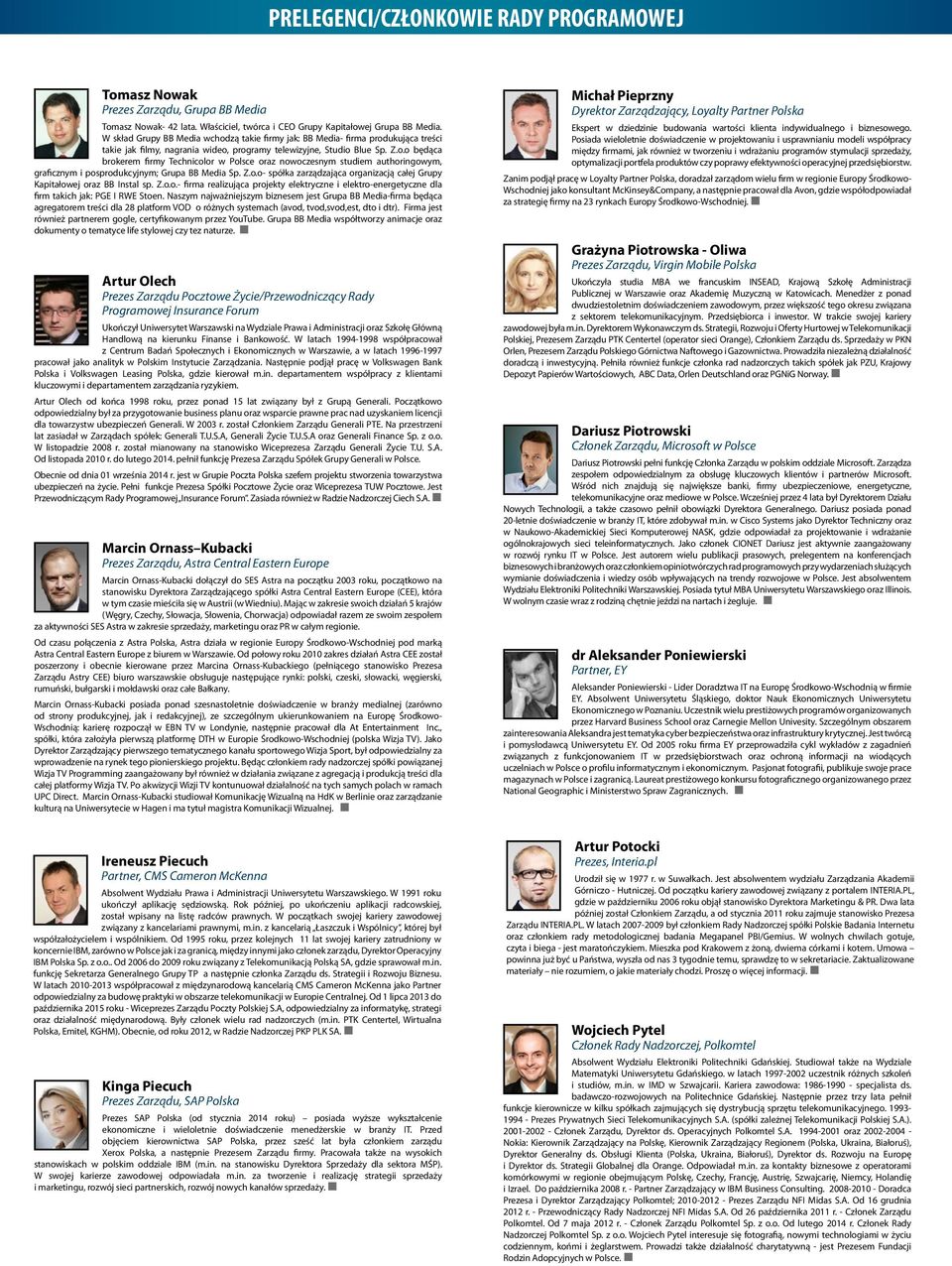 Z.o.o- spółka zarządzająca organizacją całej Grupy Kapitałowej oraz BB Instal sp. Z.o.o.- firma realizująca projekty elektryczne i elektro-energetyczne dla firm takich jak: PGE I RWE Stoen.