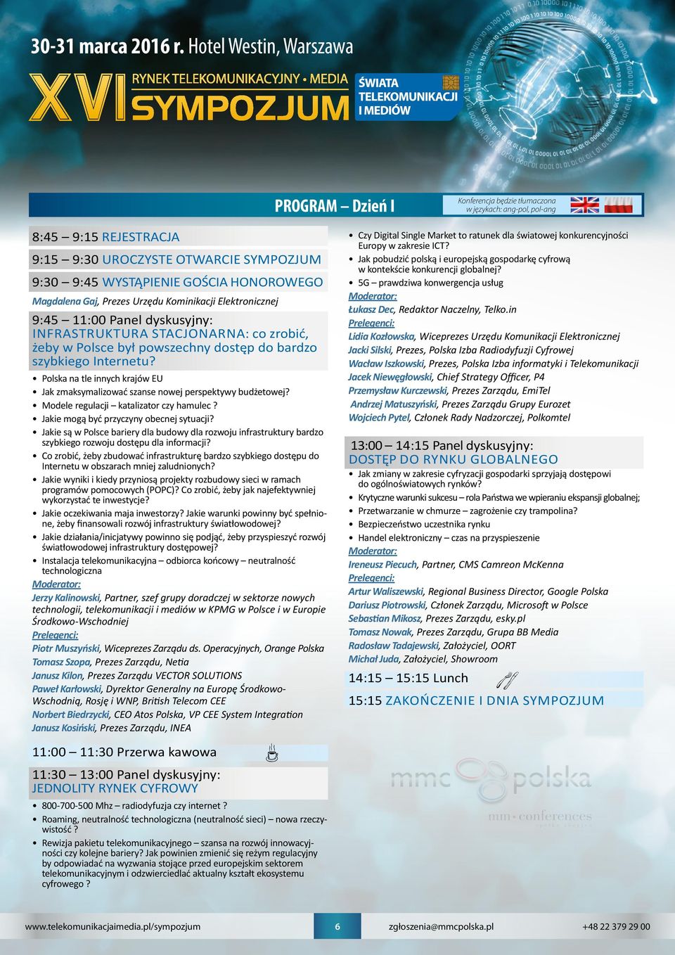 Magdalena Gaj, Prezes Urzędu Kominikacji Elektronicznej 9:45 11:00 Panel dyskusyjny: INFRASTRUKTURA STACJONARNA: co zrobić, żeby w Polsce był powszechny dostęp do bardzo szybkiego Internetu?