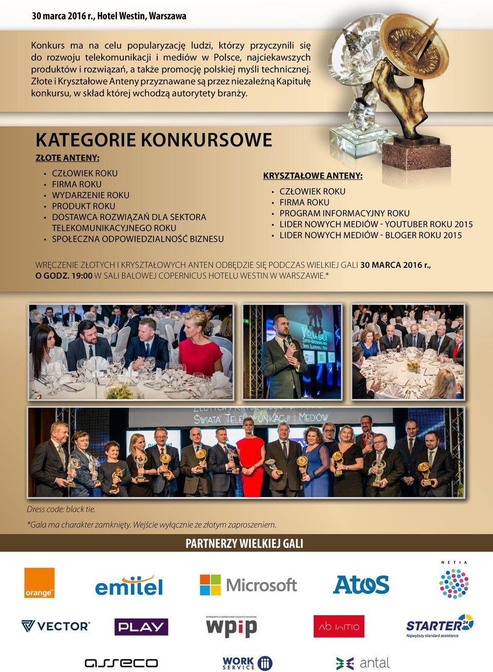 myśli technicznej. Złote i Kryształowe Anteny przyznawane są przez niezależną Kapitułę konkursu, w skład której wchodzą autorytety branży.