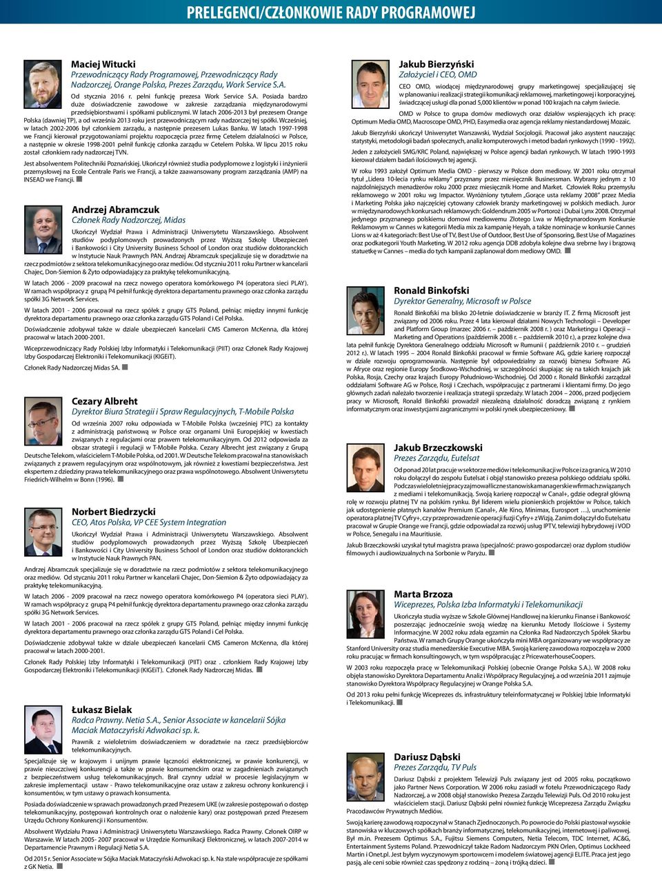 W latach 2006-2013 był prezesem Orange Polska (dawniej TP), a od września 2013 roku jest przewodniczącym rady nadzorczej tej spółki.