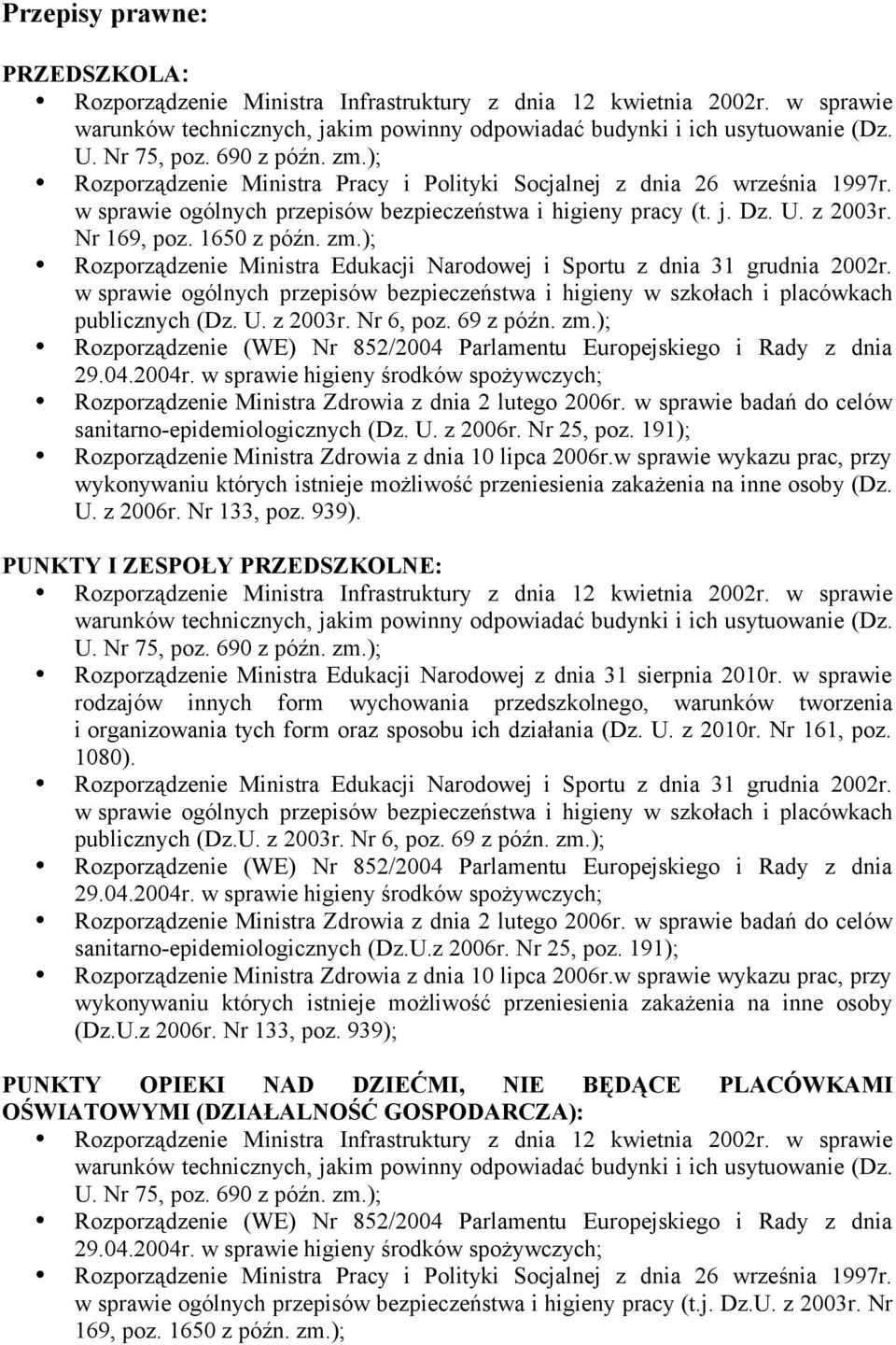 w sprawie ogólnych przepisów bezpieczeństwa i higieny w szkołach i placówkach publicznych (Dz. U. z 2003r. Nr 6, poz. 69 z późn. zm.); sanitarno-epidemiologicznych (Dz. U. z 2006r. Nr 25, poz.