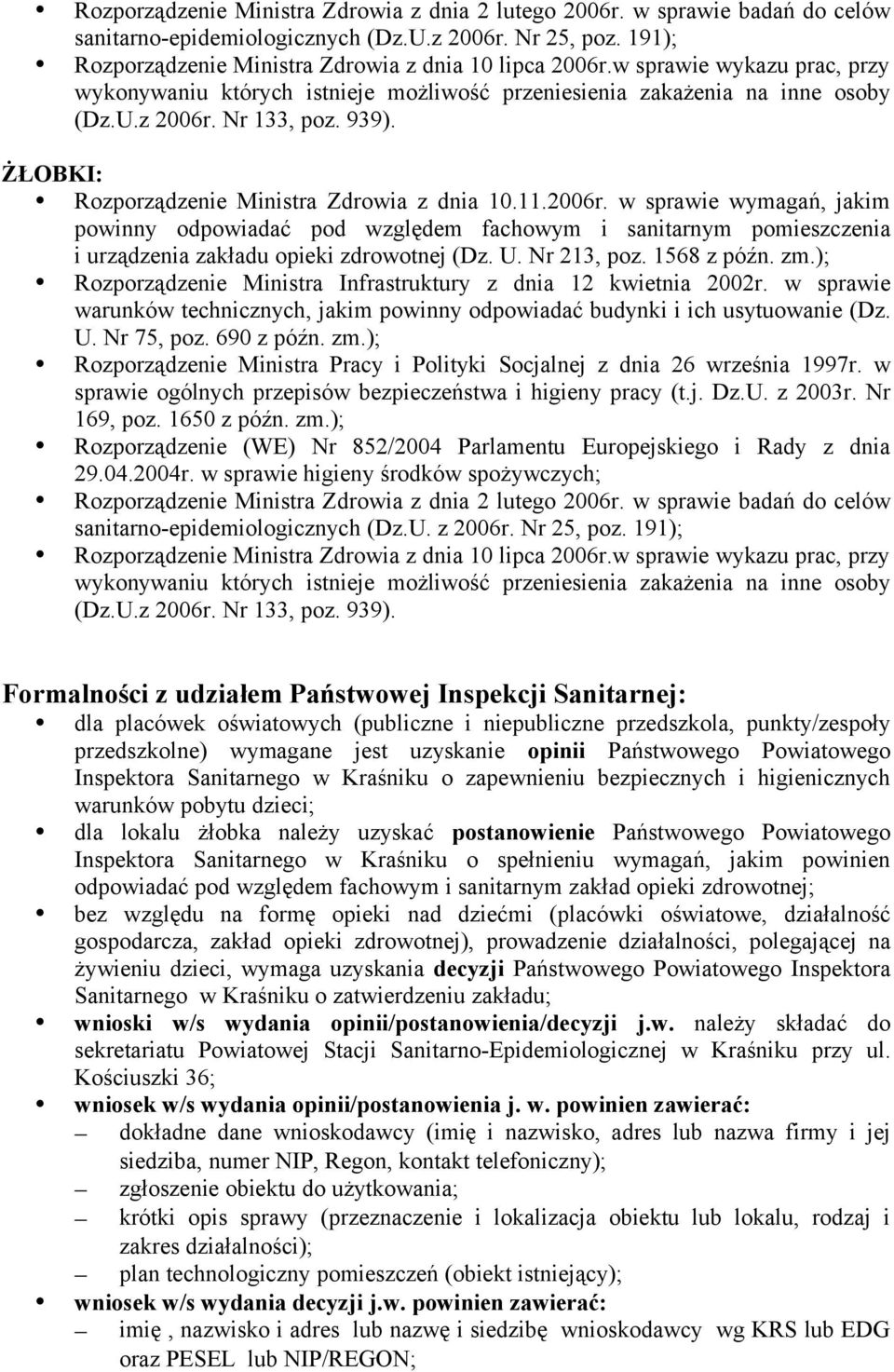 Nr 169, poz. 1650 z późn. zm.); sanitarno-epidemiologicznych (Dz.U. z 2006r. Nr 25, poz. 191); (Dz.U.z 2006r. Nr 133, poz. 939).