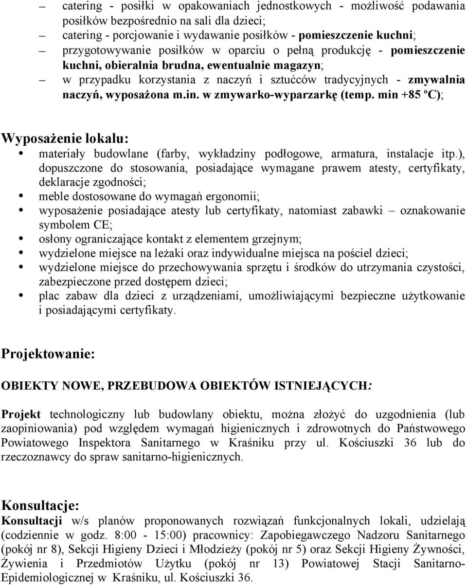 w zmywarko-wyparzarkę (temp. min +85 o C); Wyposażenie lokalu: materiały budowlane (farby, wykładziny podłogowe, armatura, instalacje itp.