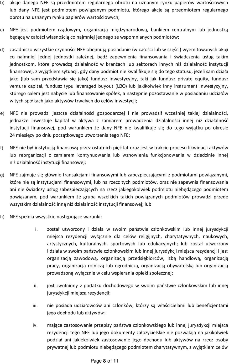 podmiotów; d) zasadniczo wszystkie czynności NFE obejmują posiadanie (w całości lub w części) wyemitowanych akcji co najmniej jednej jednostki zależnej, bądź zapewnienia finansowania i świadczenia