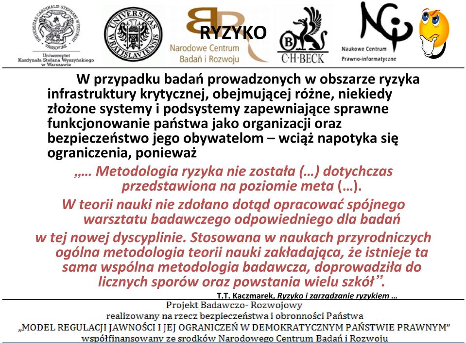 meta( ). W teorii nauki nie zdołano dotąd opracować spójnego warsztatu badawczego odpowiedniego dla badań w tej nowej dyscyplinie.