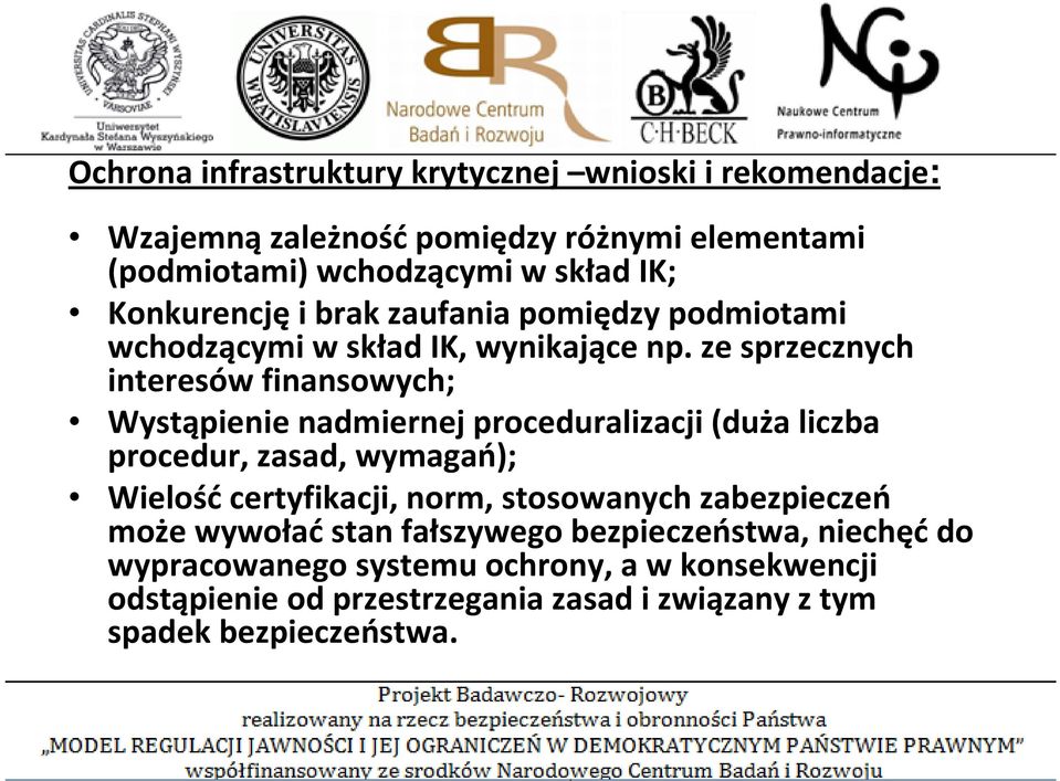 ze sprzecznych interesów finansowych; Wystąpienie nadmiernej proceduralizacji (duża liczba procedur, zasad, wymagań); Wielość certyfikacji,