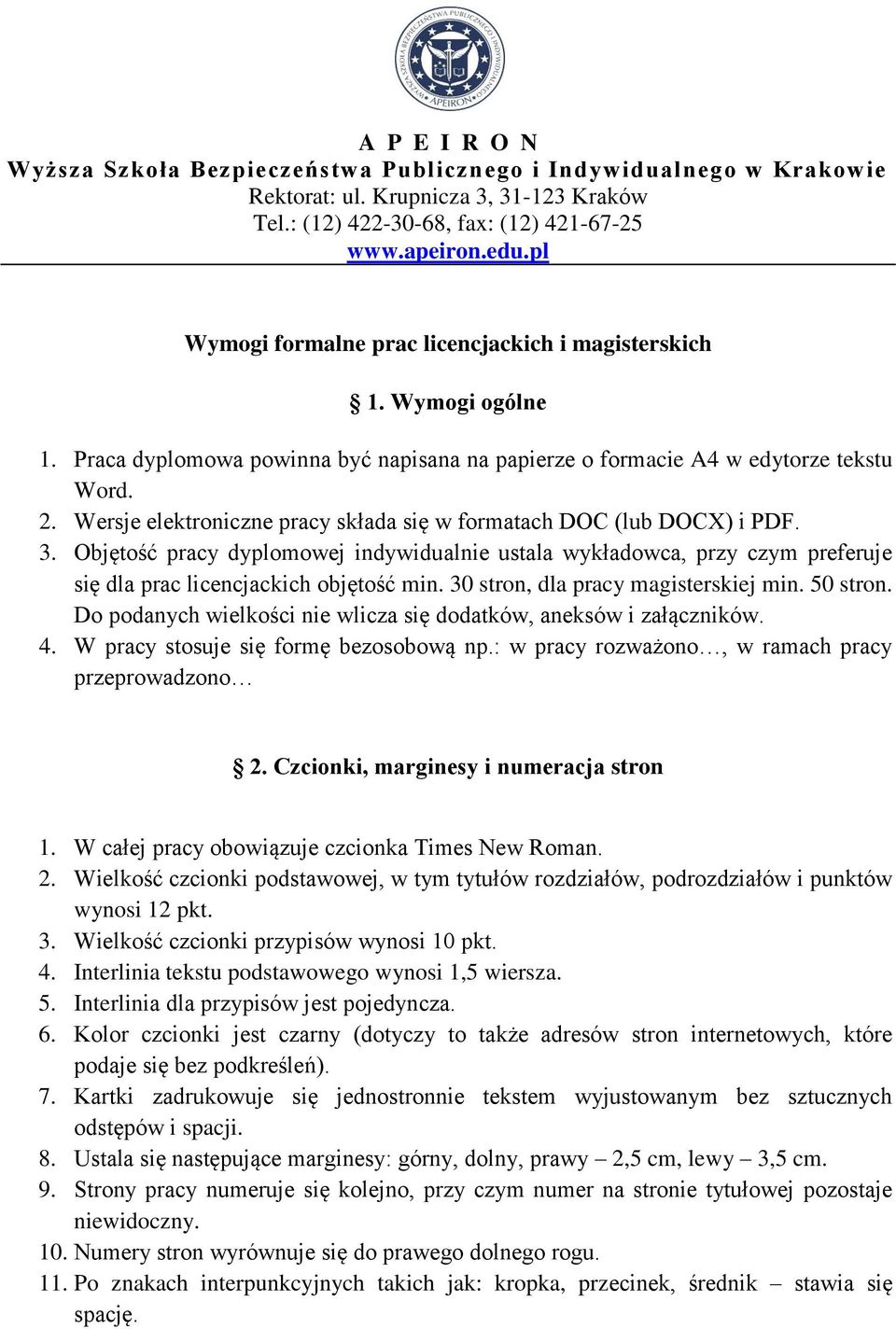 Wersje elektroniczne pracy składa się w formatach DOC (lub DOCX) i PDF. 3. Objętość pracy dyplomowej indywidualnie ustala wykładowca, przy czym preferuje się dla prac licencjackich objętość min.