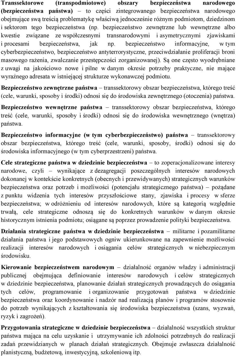 bezpieczeństwo zewnętrzne lub wewnętrzne albo kwestie związane ze współczesnymi transnarodowymi i asymetrycznymi zjawiskami i procesami bezpieczeństwa, jak np.