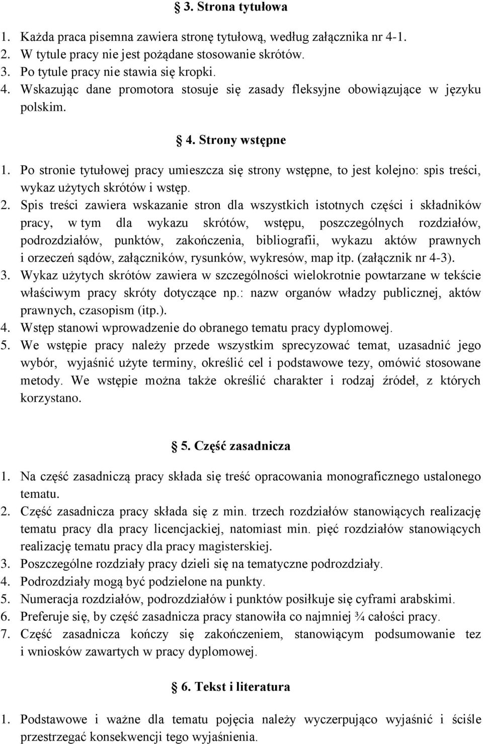Spis treści zawiera wskazanie stron dla wszystkich istotnych części i składników pracy, w tym dla wykazu skrótów, wstępu, poszczególnych rozdziałów, podrozdziałów, punktów, zakończenia, bibliografii,