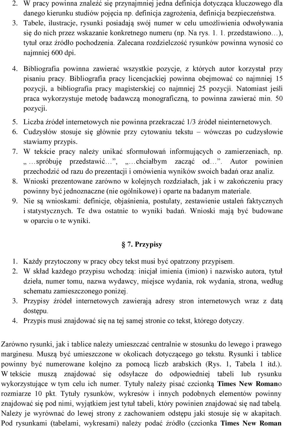 Zalecana rozdzielczość rysunków powinna wynosić co najmniej 600 dpi. 4. Bibliografia powinna zawierać wszystkie pozycje, z których autor korzystał przy pisaniu pracy.