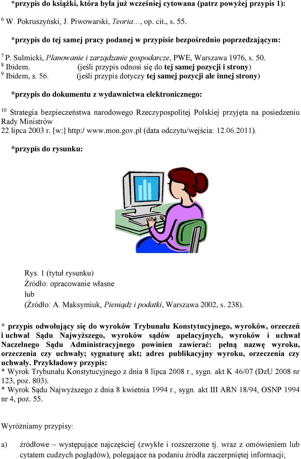 (jeśli przypis odnosi się do tej samej pozycji i strony) 9 Ibidem, s. 56.