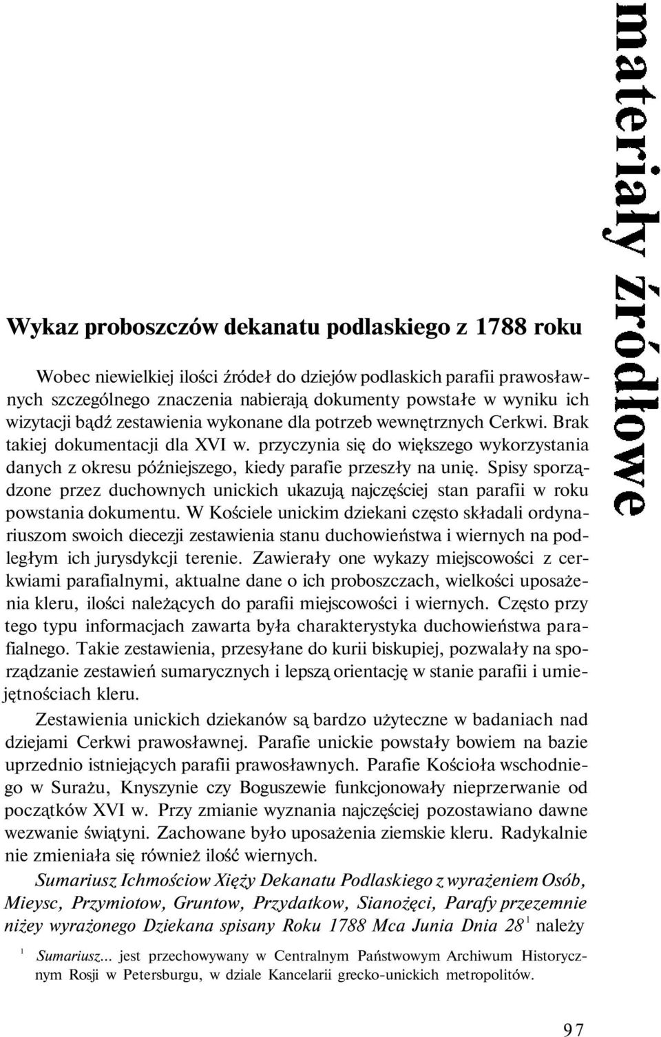 przyczynia się do większego wykorzystania danych z okresu późniejszego, kiedy parafie przeszły na unię.