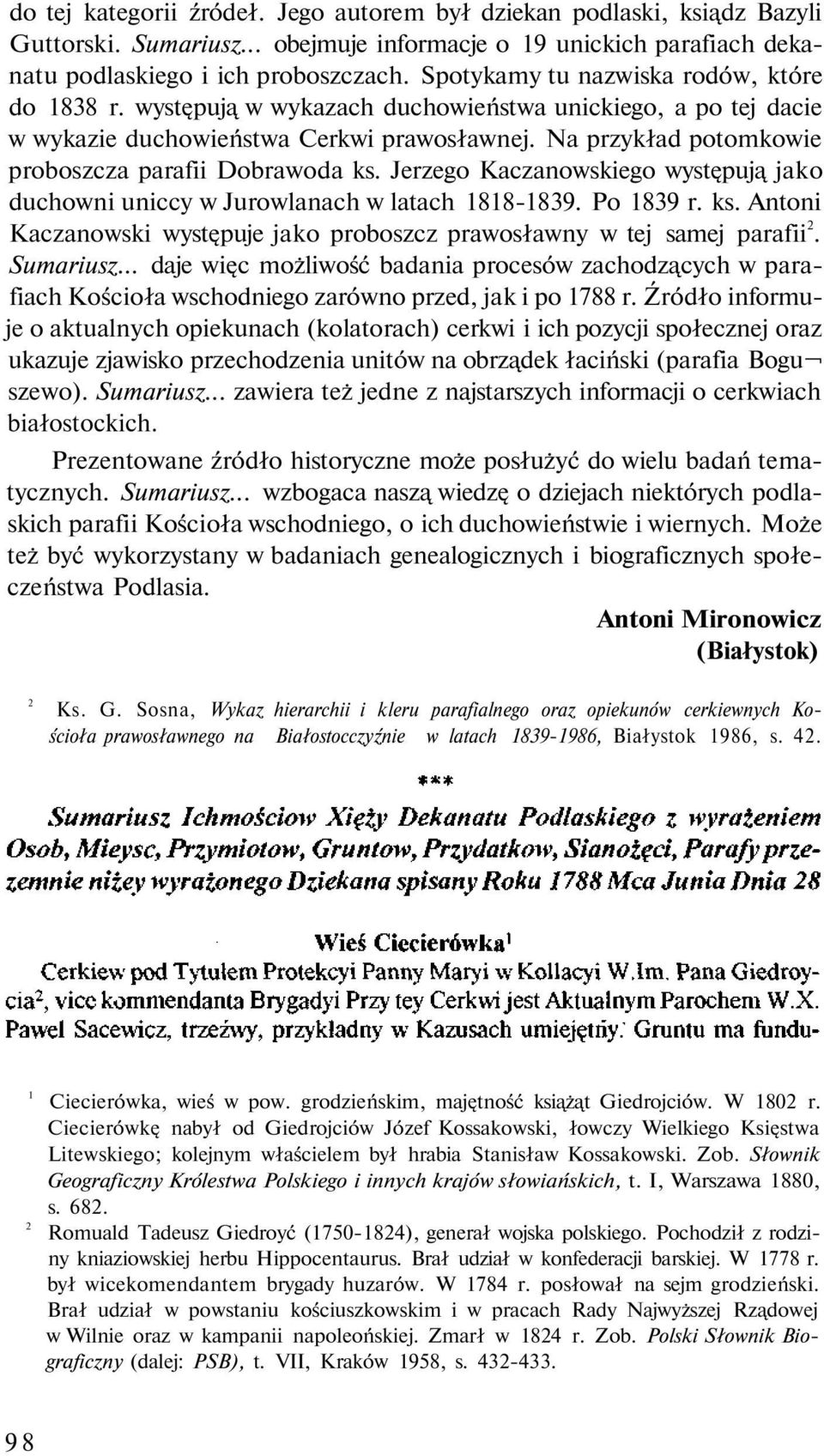 Na przykład potomkowie proboszcza parafii Dobrawoda ks. Jerzego Kaczanowskiego występują jako duchowni uniccy w Jurowlanach w latach 1818-1839. Po 1839 r. ks. Antoni Kaczanowski występuje jako proboszcz prawosławny w tej samej parafii 2.