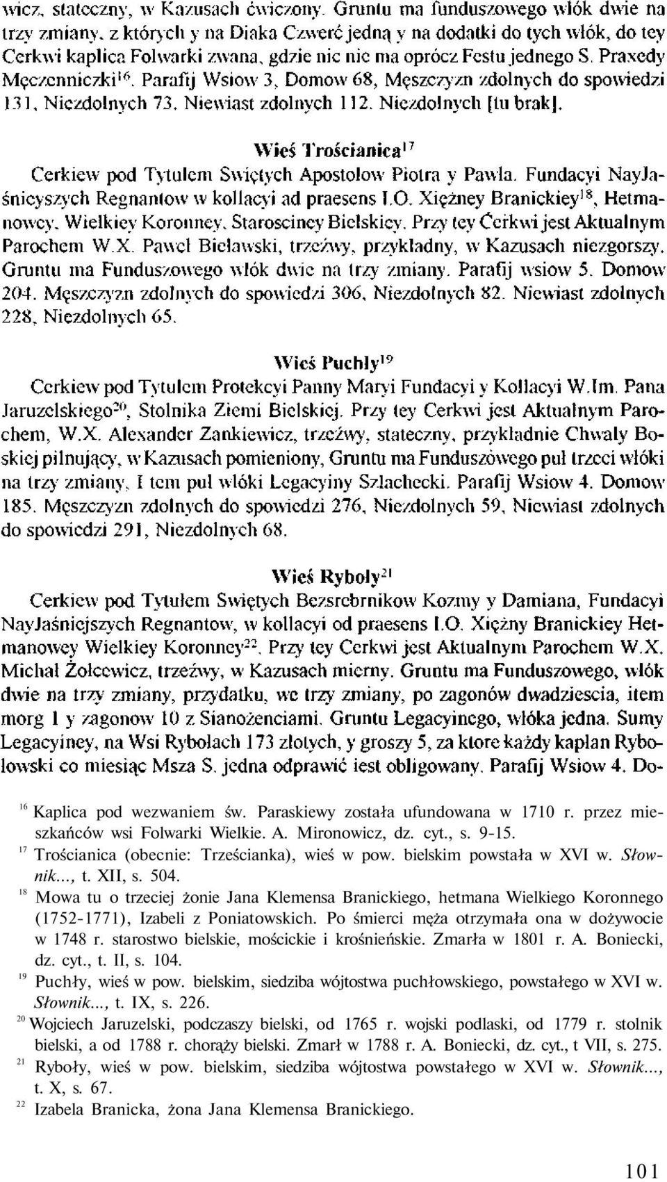 Po śmierci męża otrzymała ona w dożywocie w 1748 r. starostwo bielskie, mościckie i krośnieńskie. Zmarła w 1801 r. A. Boniecki, dz. cyt., t. II, s. 104. 19 Puchły, wieś w pow.