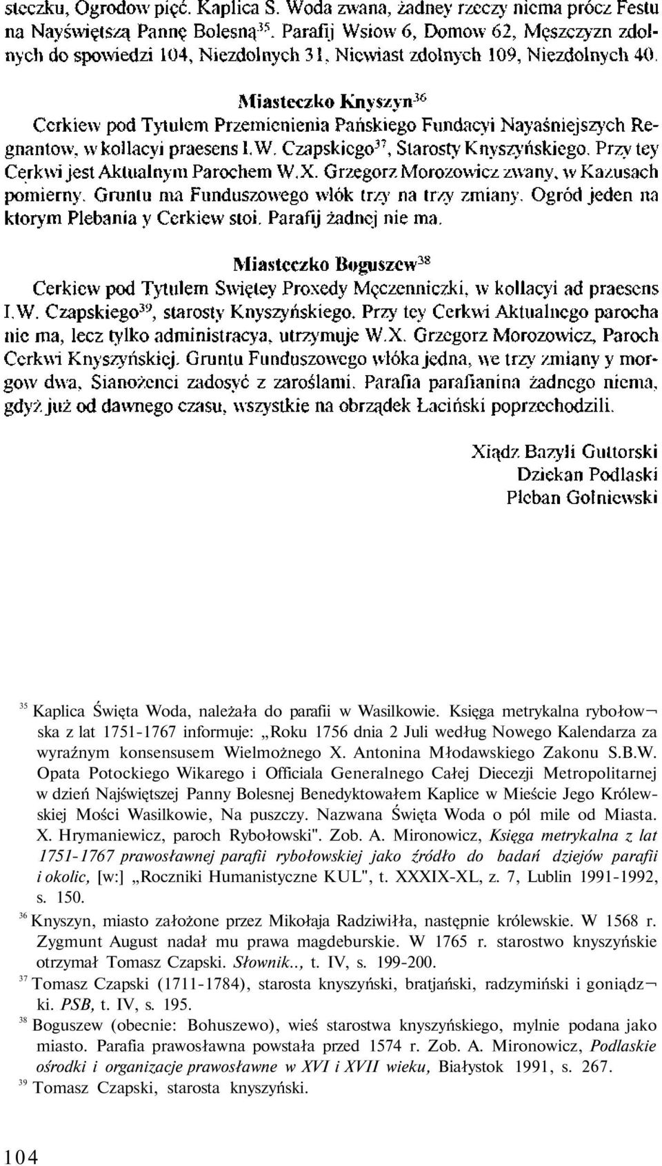 Opata Potockiego Wikarego i Officiala Generalnego Całej Diecezji Metropolitarnej w dzień Najświętszej Panny Bolesnej Benedyktowałem Kaplice w Mieście Jego Królewskiej Mości Wasilkowie, Na puszczy.