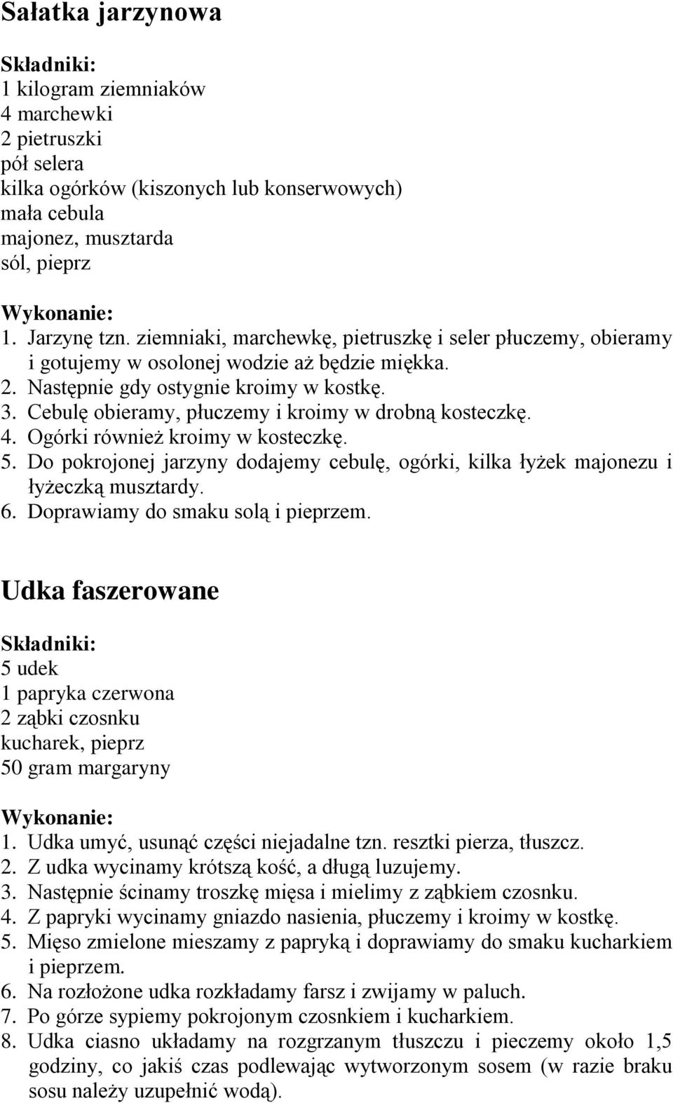 Cebulę obieramy, płuczemy i kroimy w drobną kosteczkę. 4. Ogórki również kroimy w kosteczkę. 5. Do pokrojonej jarzyny dodajemy cebulę, ogórki, kilka łyżek majonezu i łyżeczką musztardy. 6.