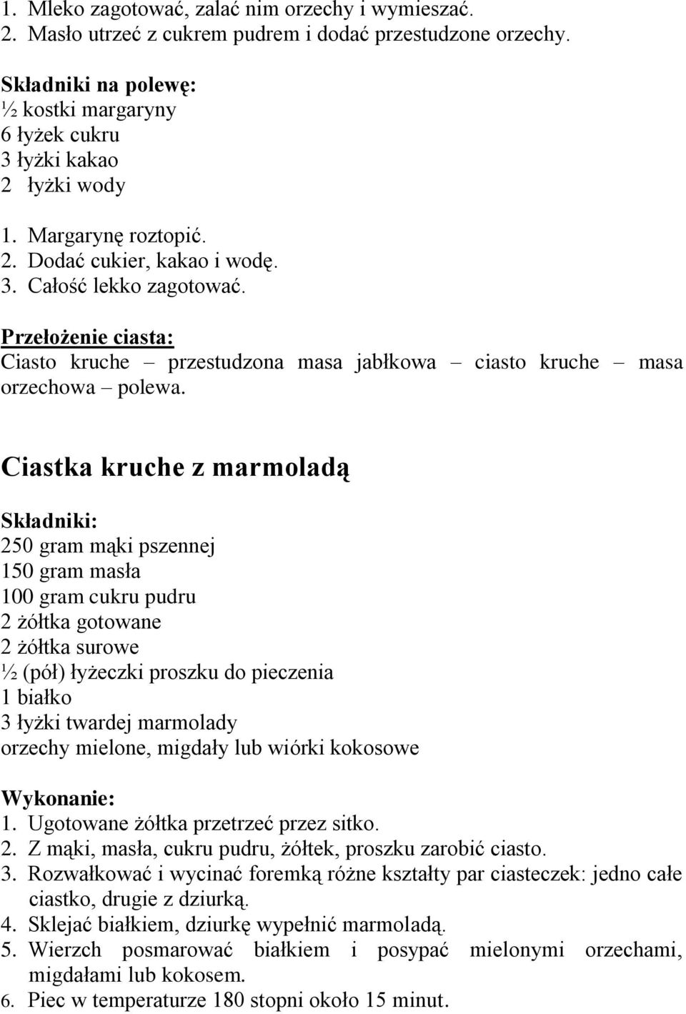Ciastka kruche z marmoladą 250 gram mąki pszennej 150 gram masła 100 gram cukru pudru 2 żółtka gotowane 2 żółtka surowe ½ (pół) łyżeczki proszku do pieczenia 1 białko 3 łyżki twardej marmolady