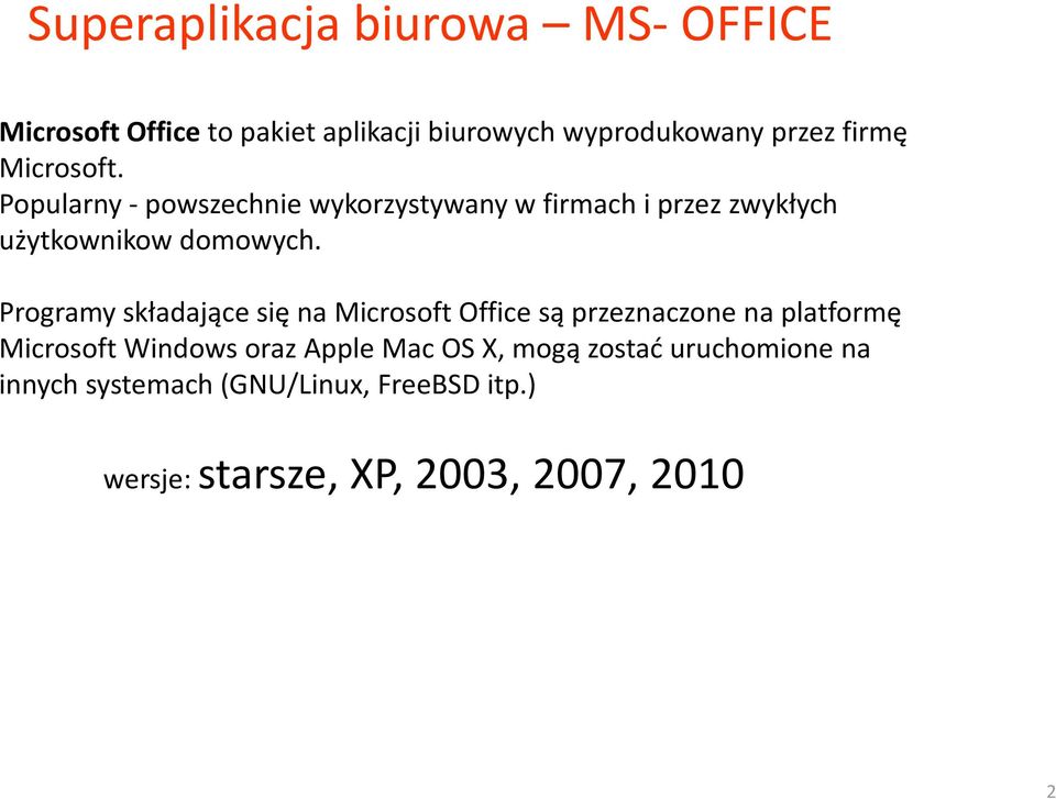 Programy składające się na Microsoft Office są przeznaczone na platformę Microsoft Windows oraz Apple Mac
