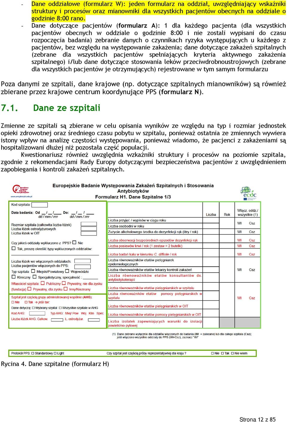 czynnikach ryzyka występujących u każdego z pacjentów, bez względu na występowanie zakażenia; dane dotyczące zakażeń szpitalnych (zebrane dla wszystkich pacjentów spełniających kryteria aktywnego