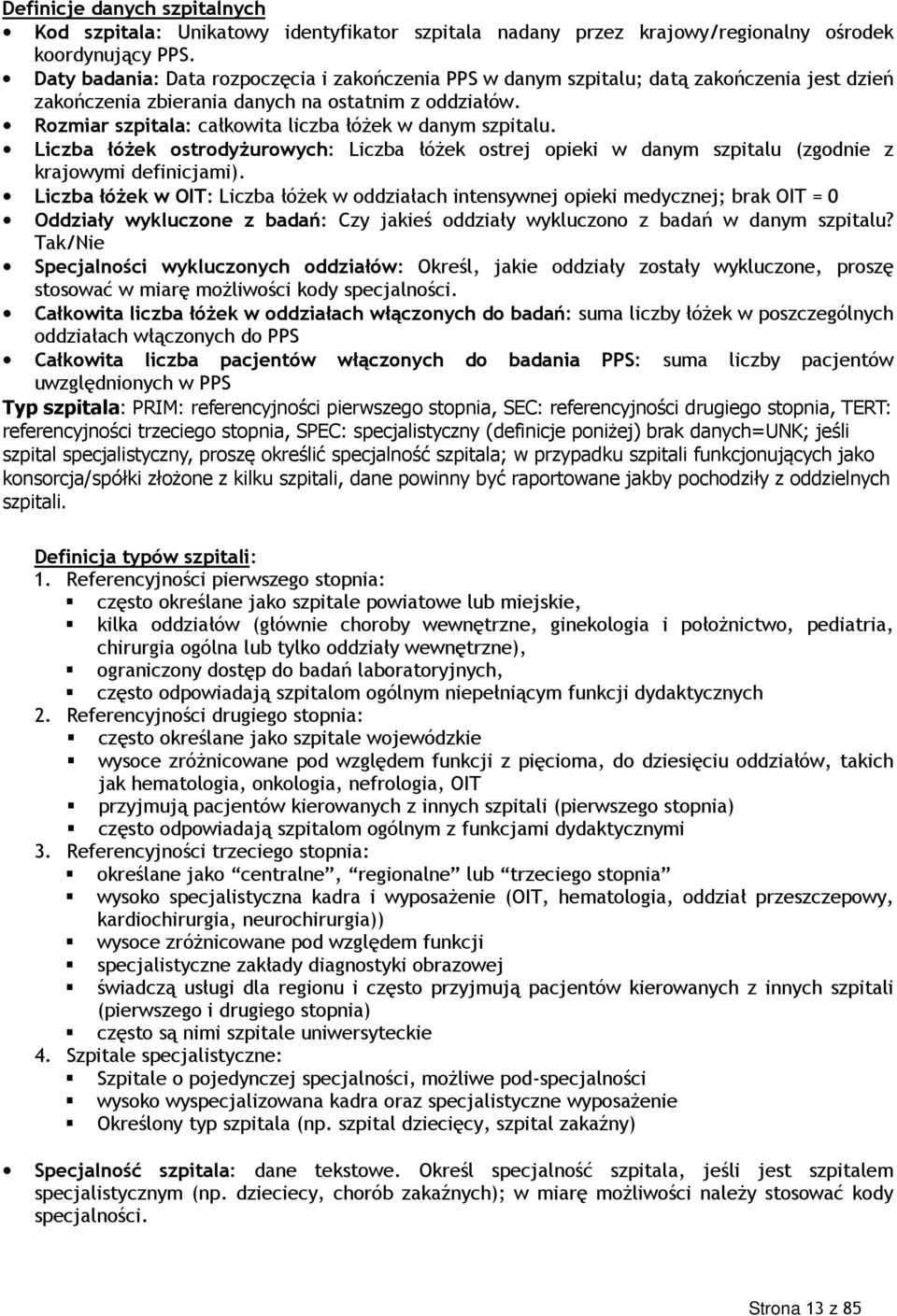 Rozmiar szpitala: całkowita liczba łóżek w danym szpitalu. Liczba łóżek ostrodyżurowych: Liczba łóżek ostrej opieki w danym szpitalu (zgodnie z krajowymi definicjami).