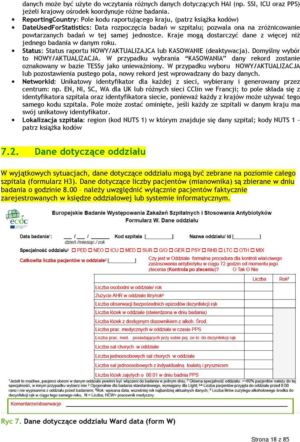 Kraje mogą dostarczyć dane z więcej niż jednego badania w danym roku. Status: Status raportu NOWY/AKTUALIZAJCA lub KASOWANIE (deaktywacja). Domyślny wybór to NOWY/AKTUALIZACJA.