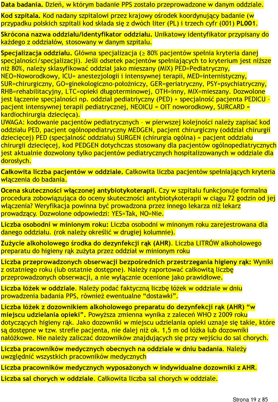 Skrócona nazwa oddziału/identyfikator oddziału. Unikatowy identyfikator przypisany do każdego z oddziałów, stosowany w danym szpitalu. Specjalizacja oddziału.
