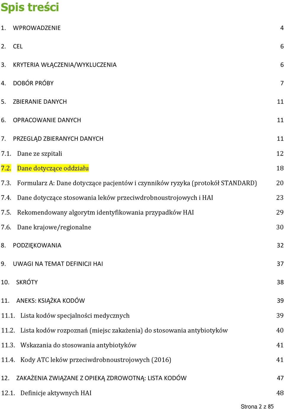 Rekomendowany algorytm identyfikowania przypadków HAI 29 7.6. Dane krajowe/regionalne 30 8. PODZIĘKOWANIA 32 9. UWAGI NA TEMAT DEFINICJI HAI 37 10. SKRÓTY 38 11. ANEKS: KSIĄŻKA KODÓW 39 11.1. Lista kodów specjalności medycznych 39 11.