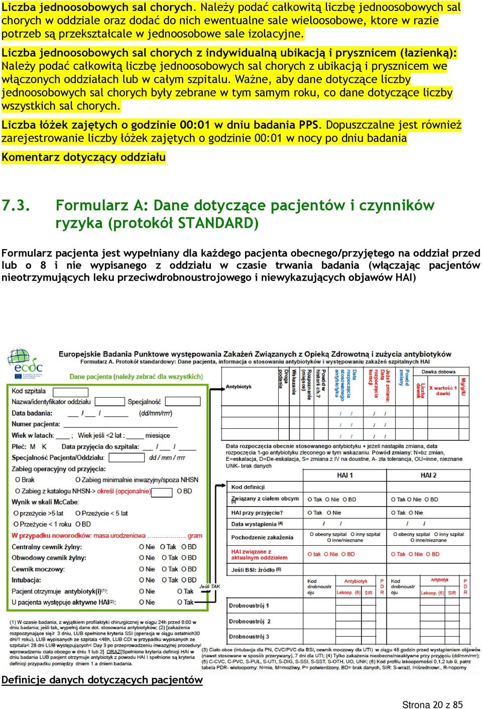 Liczba jednoosobowych sal chorych z indywidualną ubikacją i prysznicem (łazienką): Należy podać całkowitą liczbę jednoosobowych sal chorych z ubikacją i prysznicem we włączonych oddziałach lub w