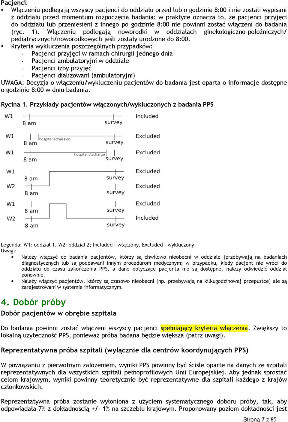 Włączeniu podlegają noworodki w oddziałach ginekologiczno-położniczych/ pediatrycznych/noworodkowych jeśli zostały urodzone do 8:00.