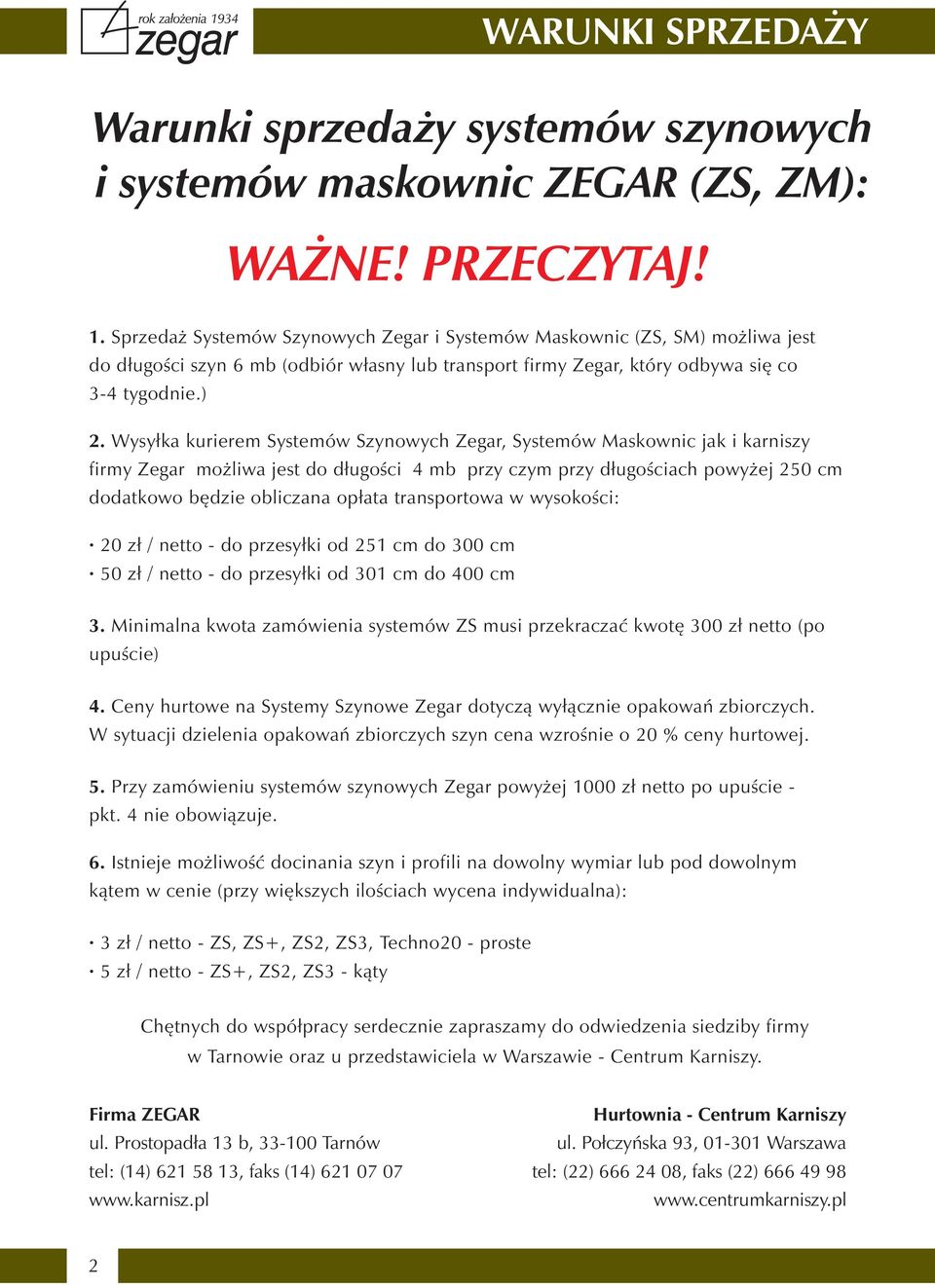 Wysyłka kurierem Systemów Szynowych Zegar, Systemów Maskownic jak i karniszy firmy Zegar możliwa jest do długości 4 mb przy czym przy długościach powyżej 250 cm dodatkowo będzie obliczana opłata