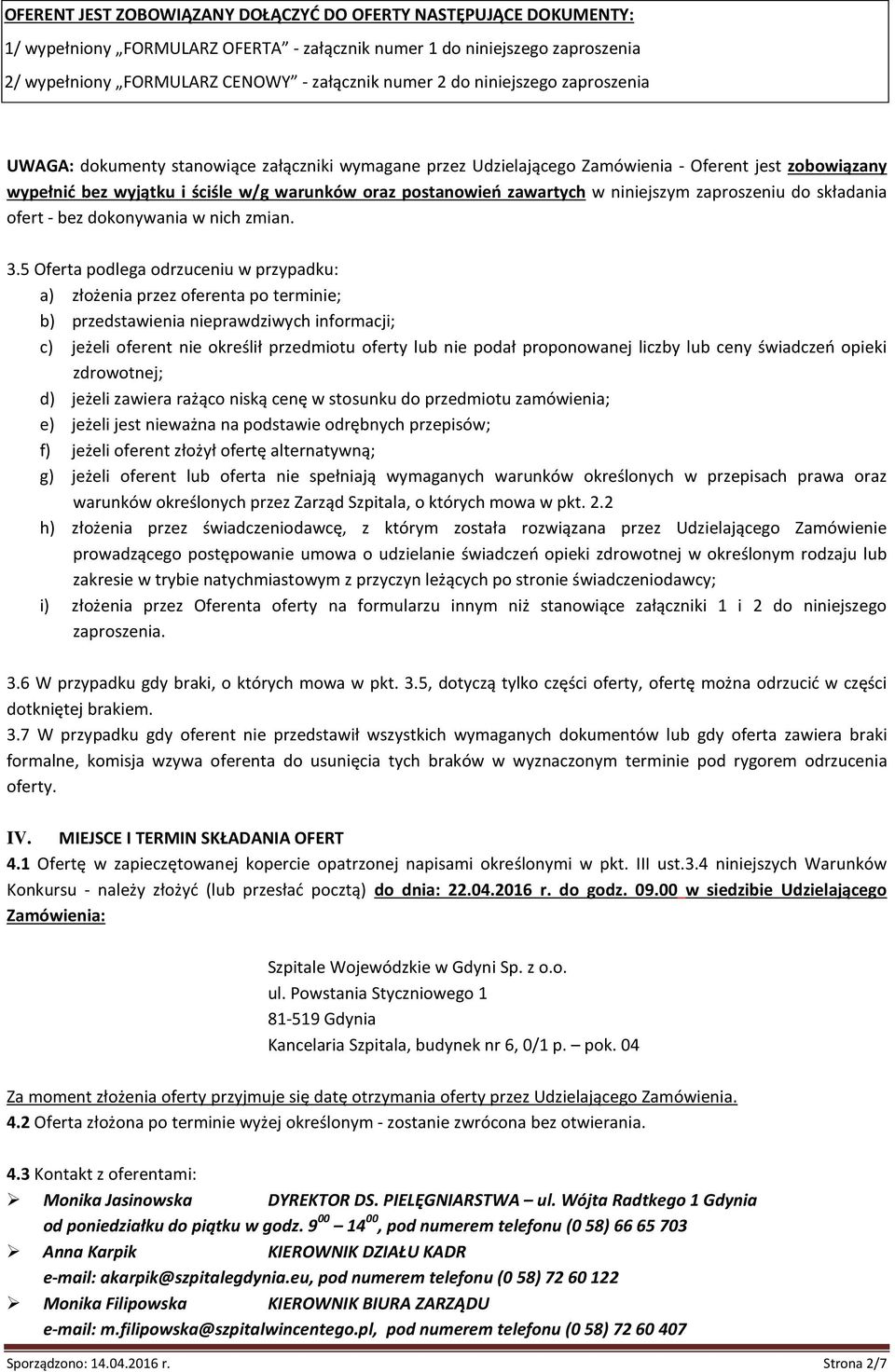 w niniejszym zaproszeniu do składania ofert - bez dokonywania w nich zmian. 3.
