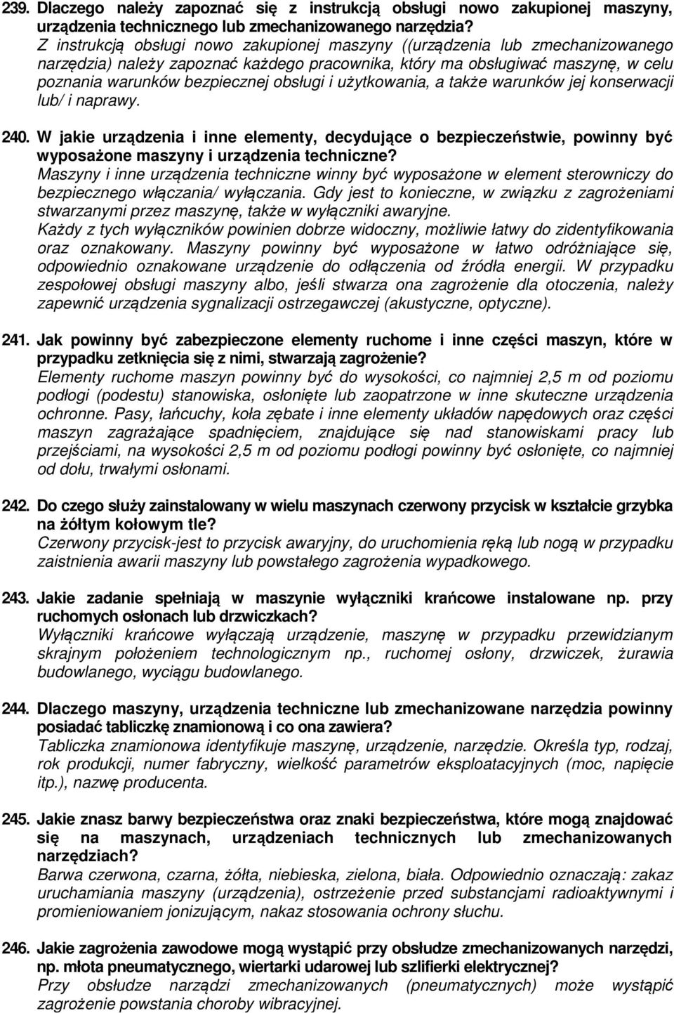 i użytkowania, a także warunków jej konserwacji lub/ i naprawy. 240. W jakie urządzenia i inne elementy, decydujące o bezpieczeństwie, powinny być wyposażone maszyny i urządzenia techniczne?