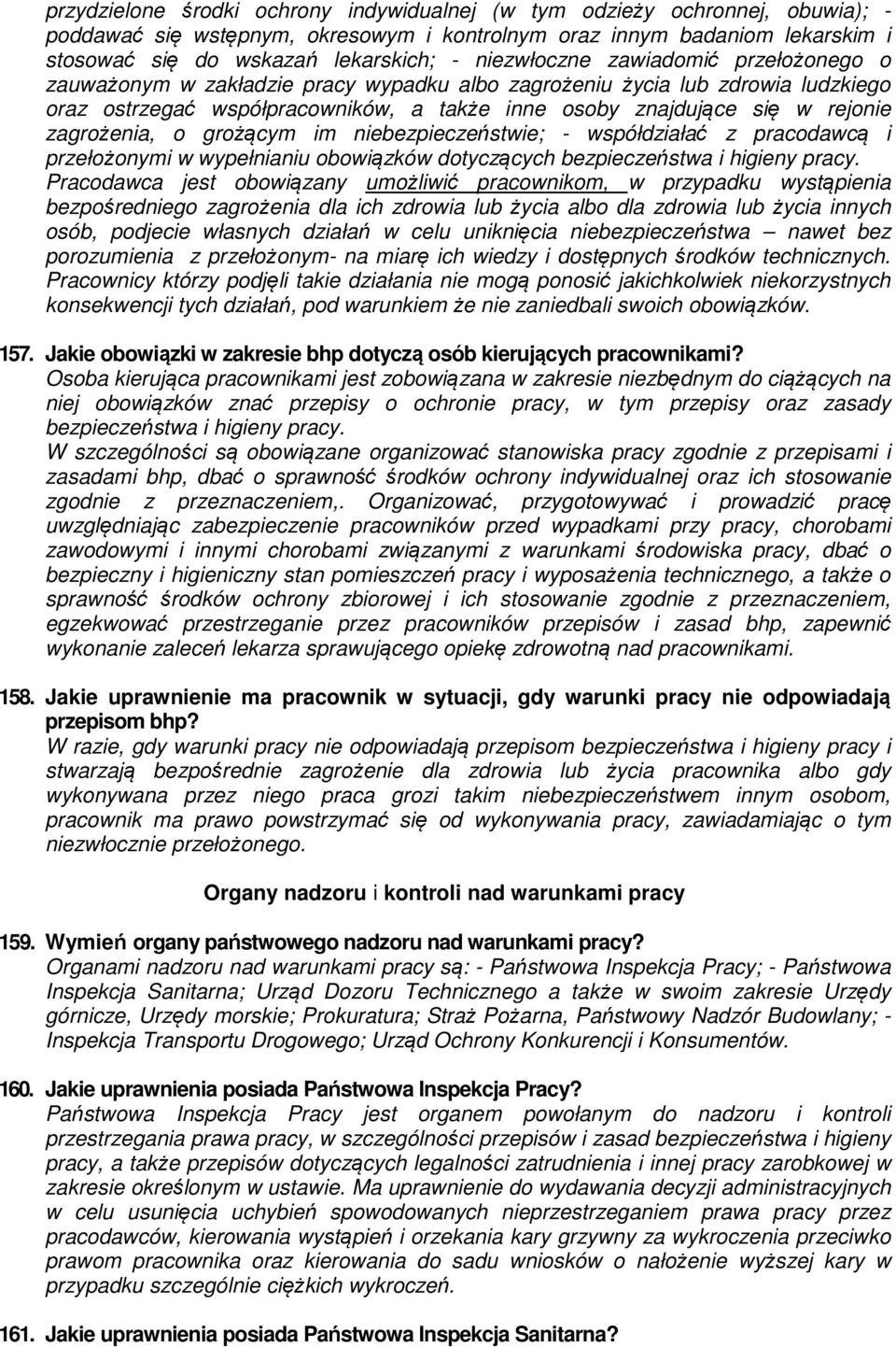 zagrożenia, o grożącym im niebezpieczeństwie; - współdziałać z pracodawcą i przełożonymi w wypełnianiu obowiązków dotyczących bezpieczeństwa i higieny pracy.