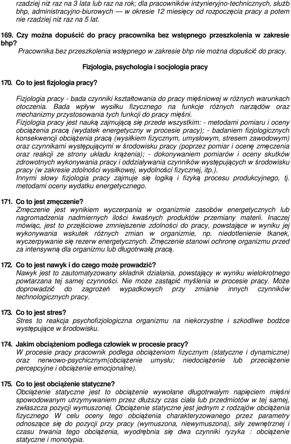 Co to jest fizjologia pracy? Fizjologia, psychologia i socjologia pracy Fizjologia pracy - bada czynniki kształtowania do pracy mięśniowej w różnych warunkach otoczenia.