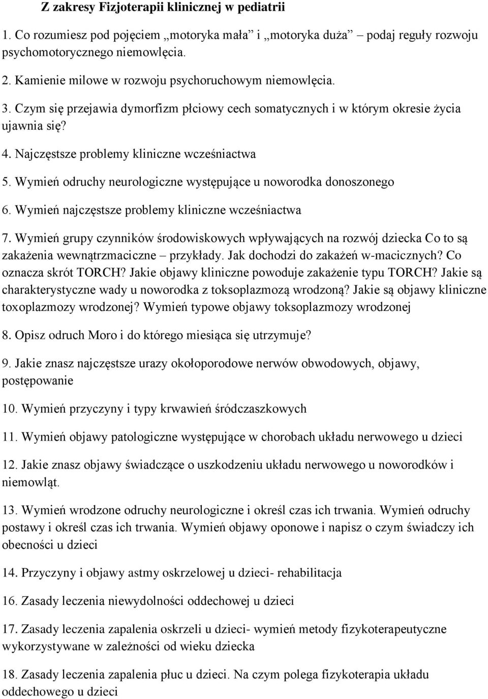 Wymień odruchy neurologiczne występujące u noworodka donoszonego 6. Wymień najczęstsze problemy kliniczne wcześniactwa 7.