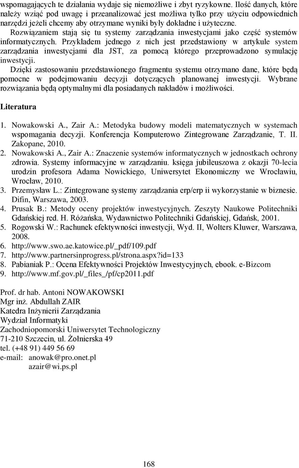 Rozwiązaniem stają się tu systemy zarządzania inwestycjami jako część systemów informatycznych.