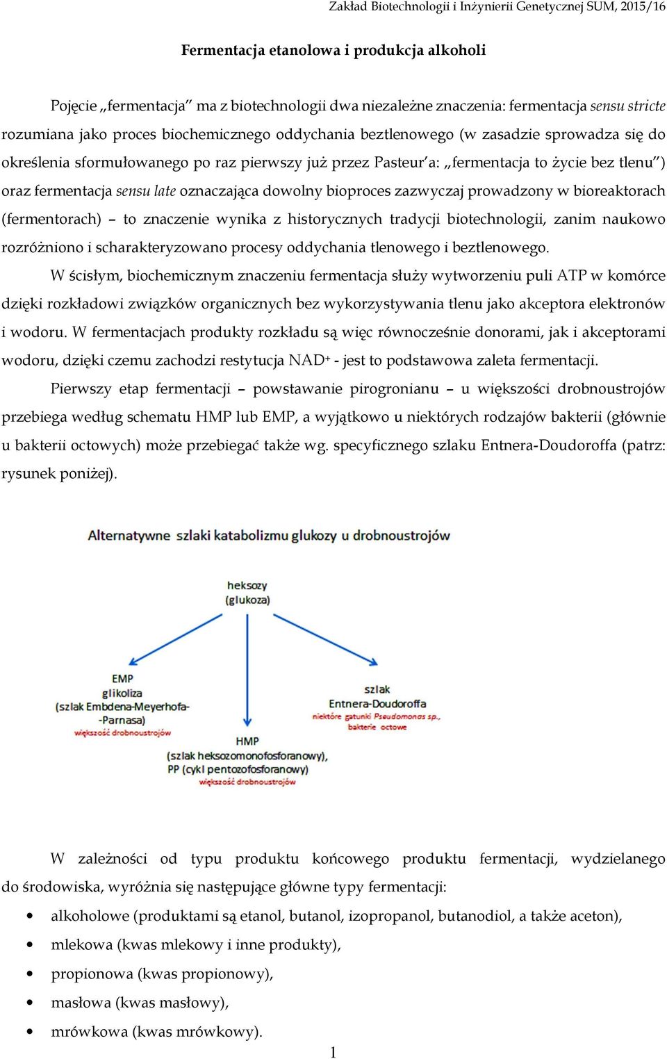 prowadzony w bioreaktorach (fermentorach) to znaczenie wynika z historycznych tradycji biotechnologii, zanim naukowo rozróżniono i scharakteryzowano procesy oddychania tlenowego i beztlenowego.