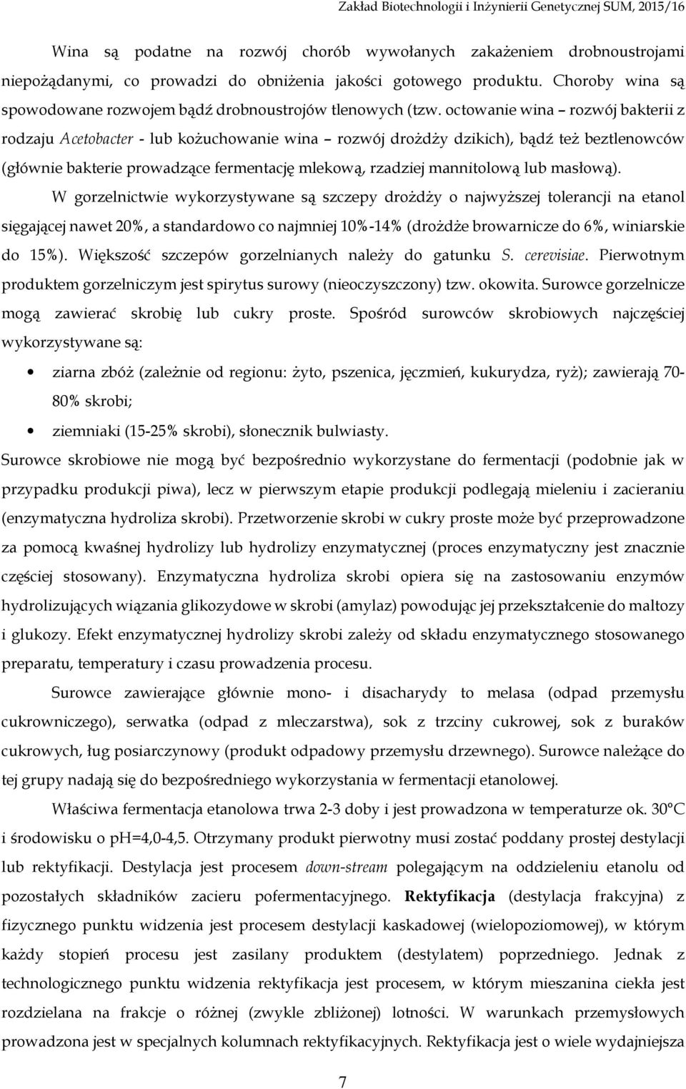 octowanie wina rozwój bakterii z rodzaju Acetobacter - lub kożuchowanie wina rozwój drożdży dzikich), bądź też beztlenowców (głównie bakterie prowadzące fermentację mlekową, rzadziej mannitolową lub