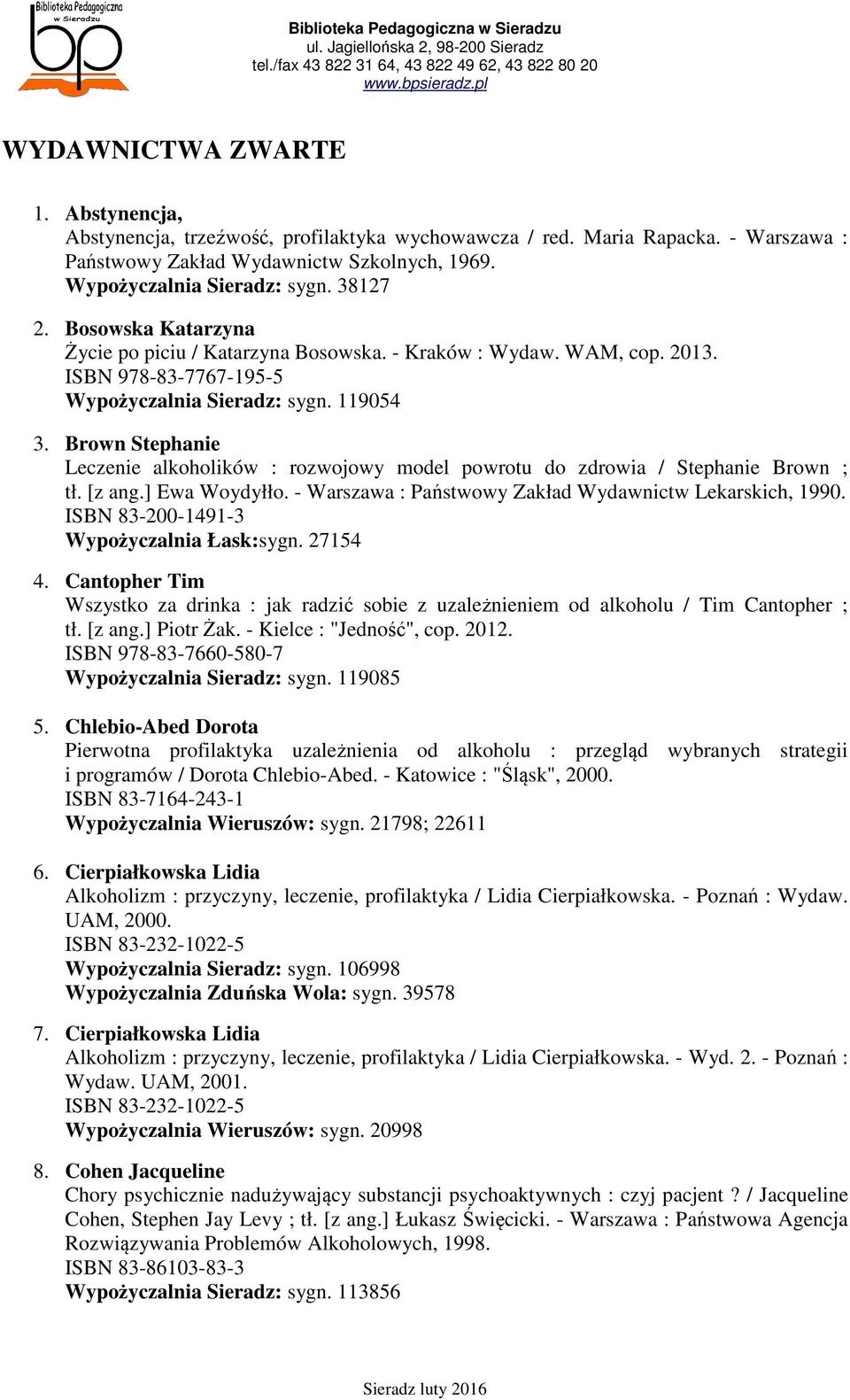 Brown Stephanie Leczenie alkoholików : rozwojowy model powrotu do zdrowia / Stephanie Brown ; tł. [z ang.] Ewa Woydyłło. - Warszawa : Państwowy Zakład Wydawnictw Lekarskich, 1990.