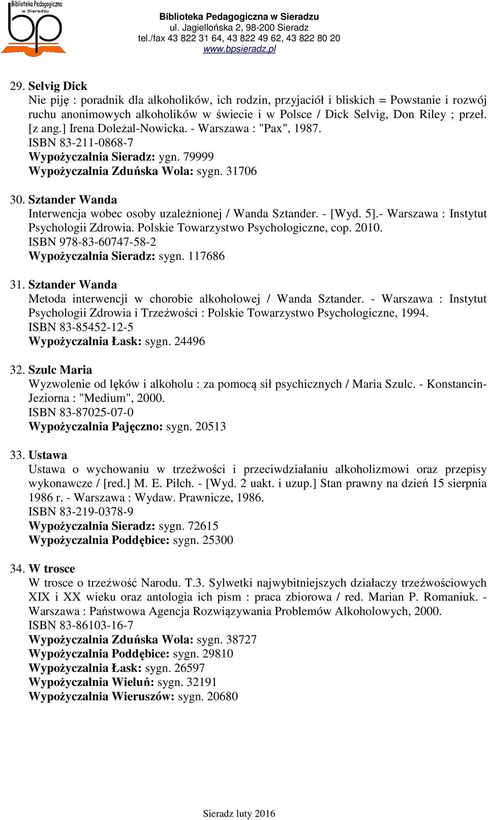 Sztander Wanda Interwencja wobec osoby uzależnionej / Wanda Sztander. - [Wyd. 5].- Warszawa : Instytut Psychologii Zdrowia. Polskie Towarzystwo Psychologiczne, cop. 2010.
