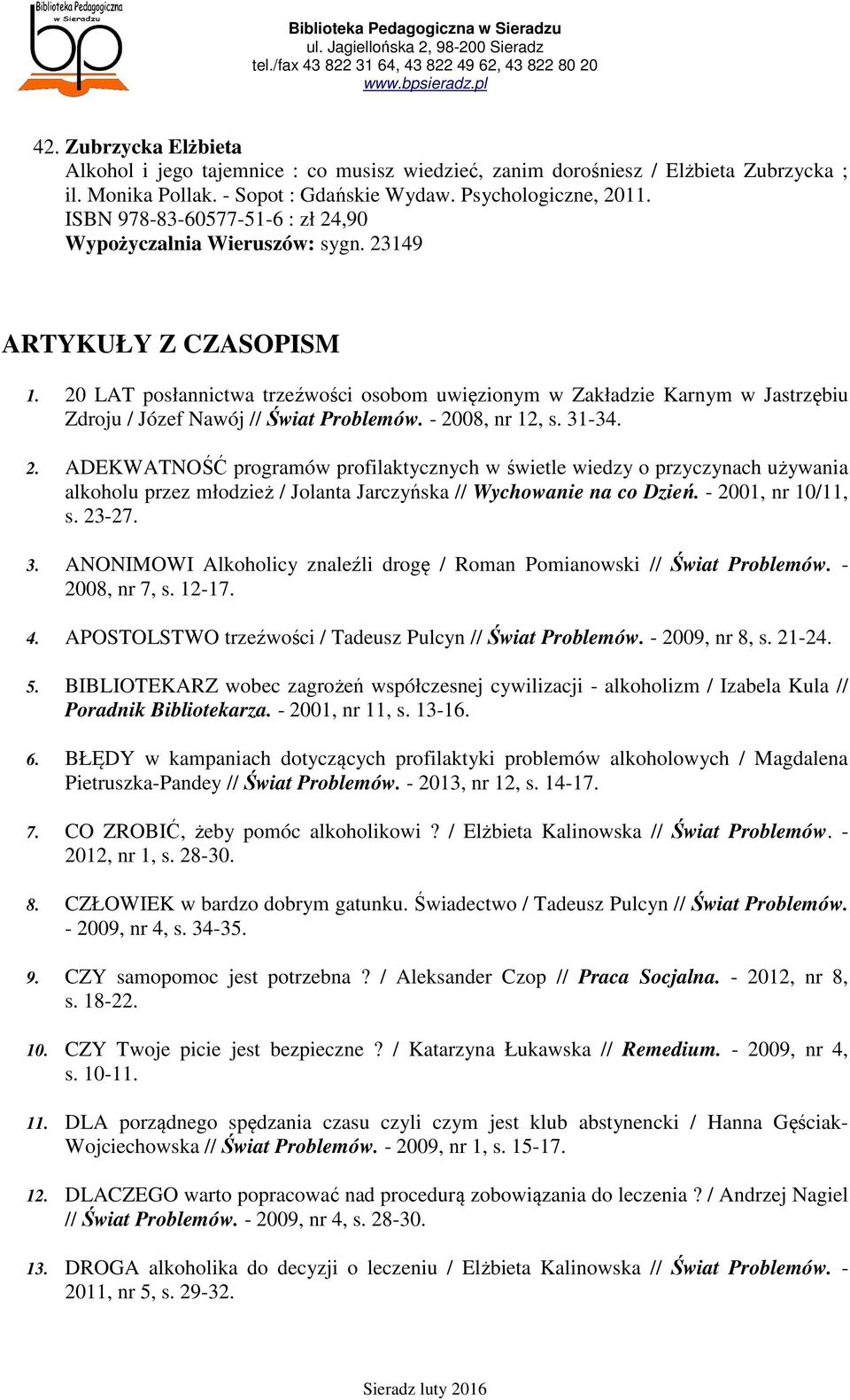 20 LAT posłannictwa trzeźwości osobom uwięzionym w Zakładzie Karnym w Jastrzębiu Zdroju / Józef Nawój // Świat Problemów. - 20