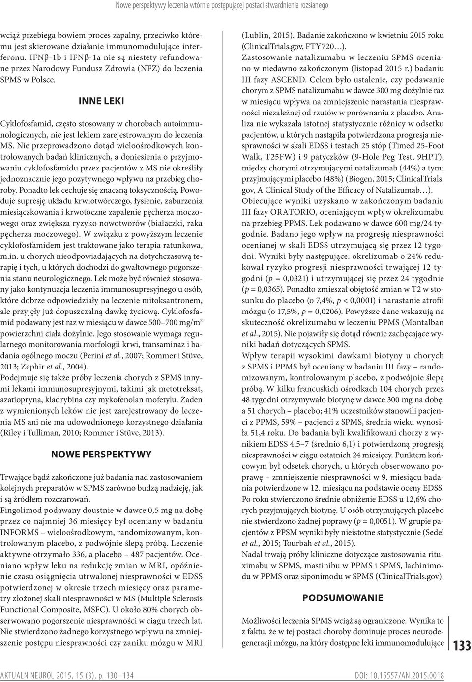 INNE LEKI Cyklofosfamid, często stosowany w chorobach autoimmunologicznych, nie jest lekiem zarejestrowanym do leczenia MS.