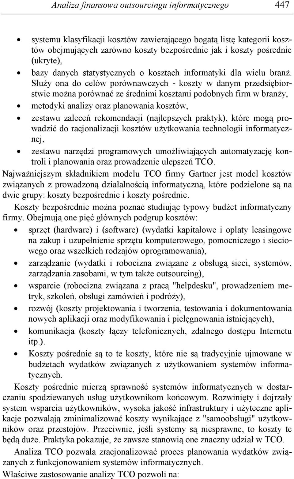 SłuŜy ona do celów porównawczych - koszty w danym przedsiębiorstwie moŝna porównać ze średnimi kosztami podobnych firm w branŝy, metodyki analizy oraz planowania kosztów, zestawu zaleceń rekomendacji
