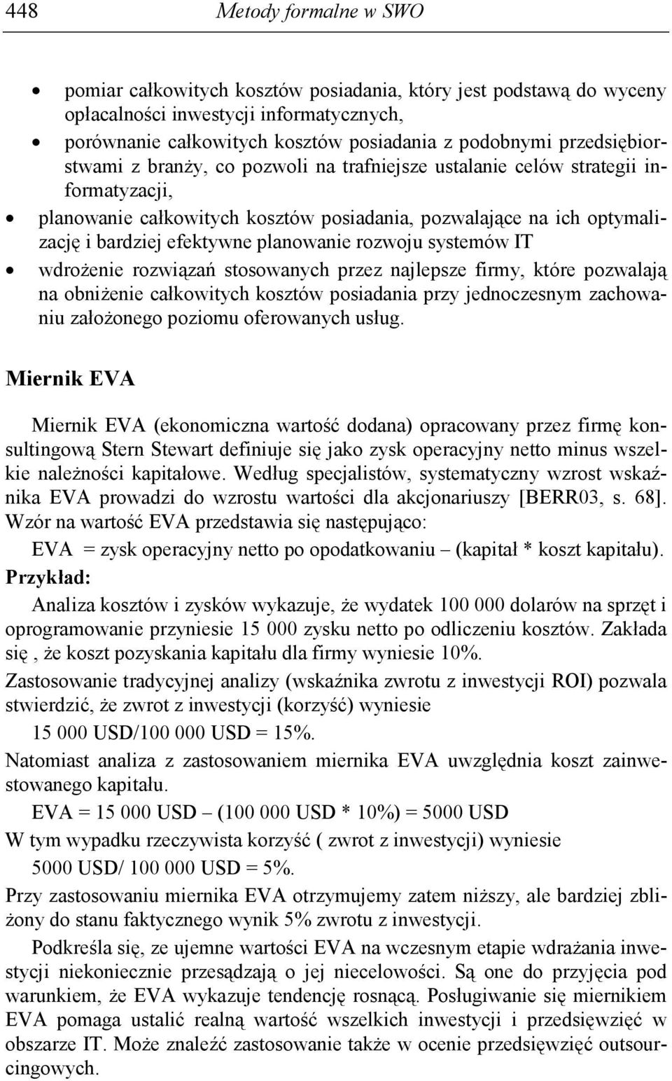 planowanie rozwoju systemów IT wdroŝenie rozwiązań stosowanych przez najlepsze firmy, które pozwalają na obniŝenie całkowitych kosztów posiadania przy jednoczesnym zachowaniu załoŝonego poziomu