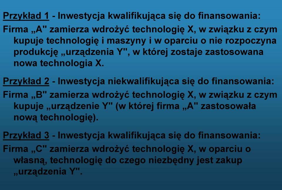 Przykład 2 - Inwestycja niekwalifikująca się do finansowania: Firma B" zamierza wdrożyć technologię X, w związku z czym kupuje urządzenie Y" (w której