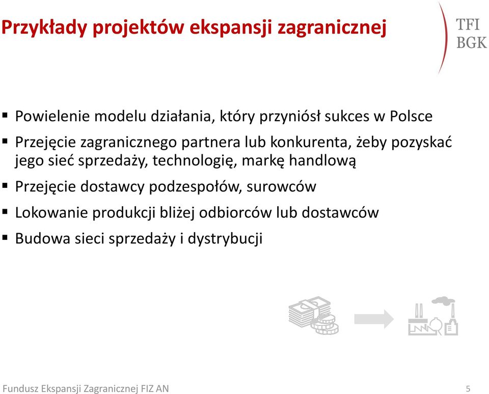 pozyskać jego sieć sprzedaży, technologię, markę handlową Przejęcie dostawcy