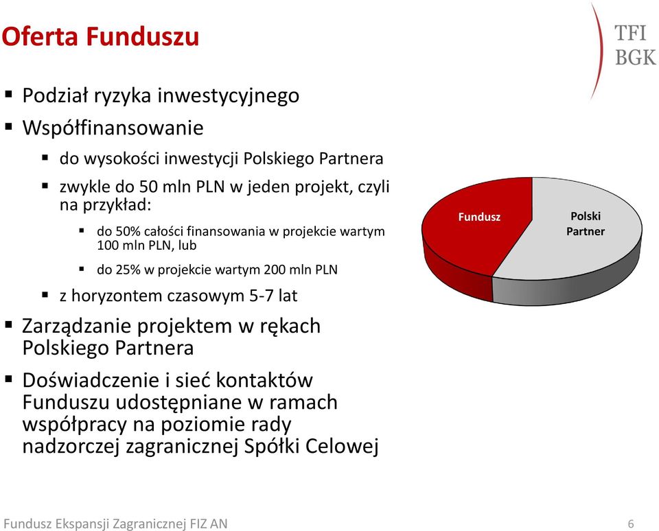 wartym 200 mln PLN z horyzontem czasowym 5-7 lat Zarządzanie projektem w rękach Polskiego Partnera Doświadczenie i sieć